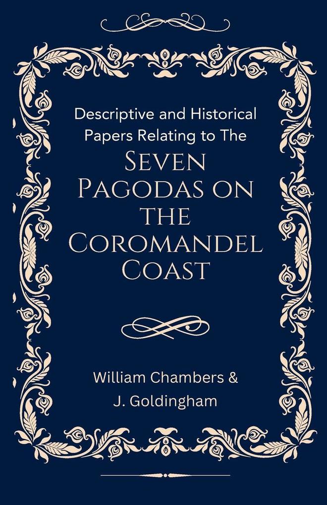 Descriptive and Historical Papers Relating to The Seven Pagodas on the Coromandel Coast