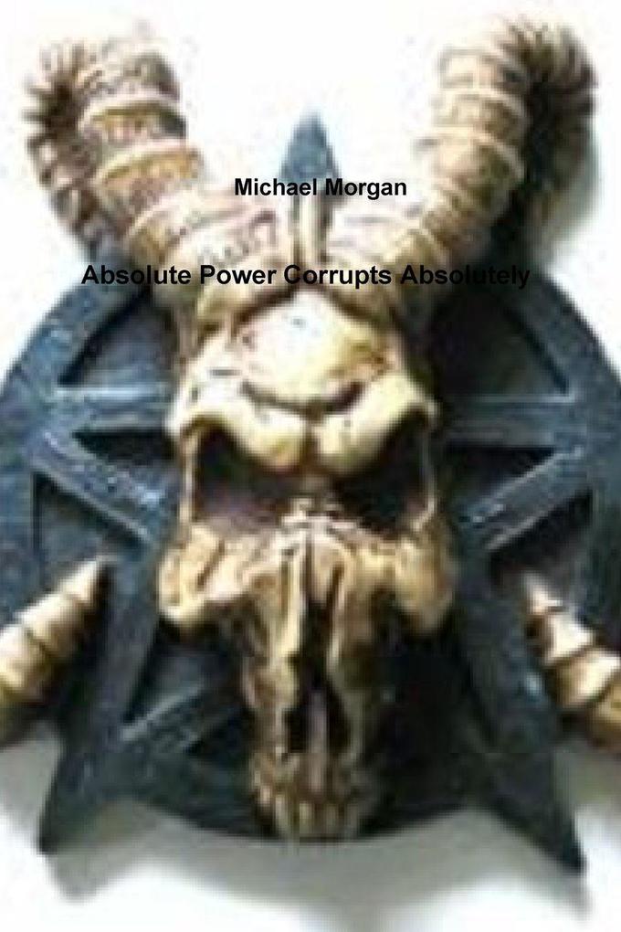 Absolute Power Corrupts Absolutely