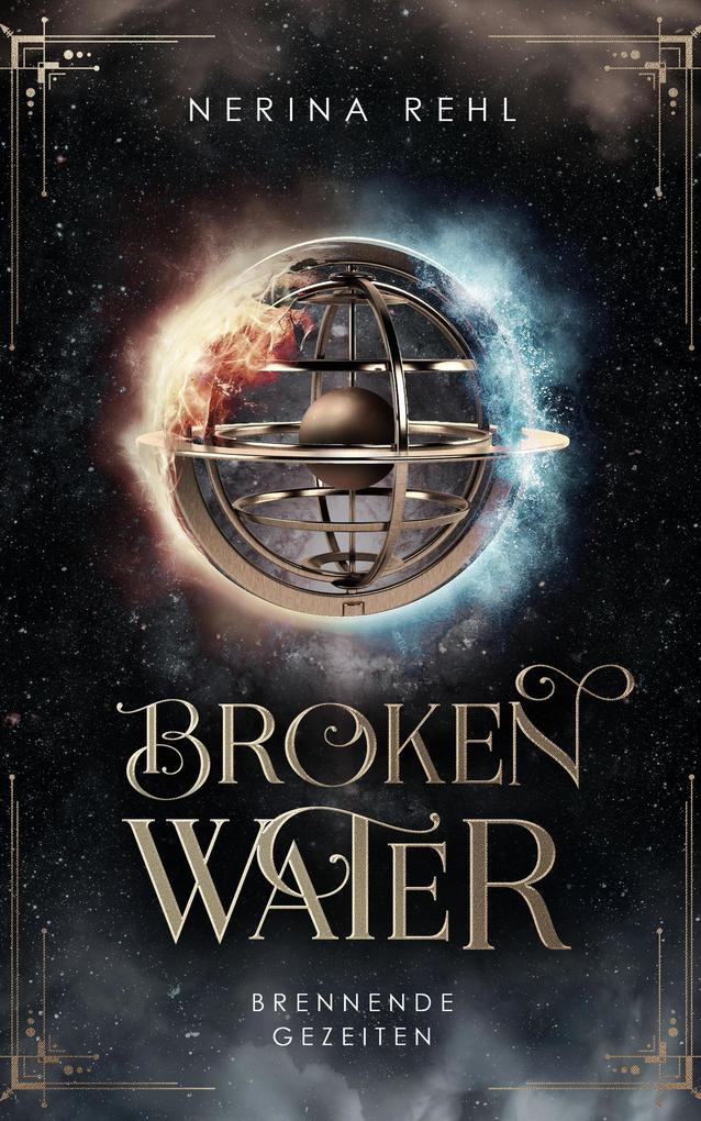 Broken Water - Brennende Gezeiten: Moderne Fantasy um Elementarmagie Freundschaft und das Schicksal aller Welten