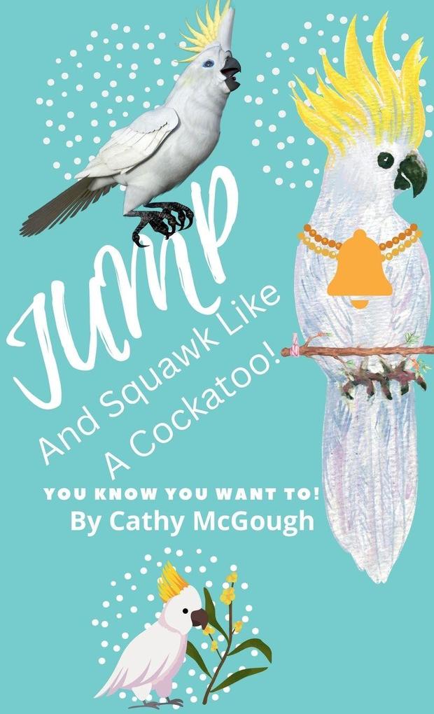 JUMP AND SQUAWK LIKE A COCKATOO! HARDCOVER BOOK 4 JUMP SERIES