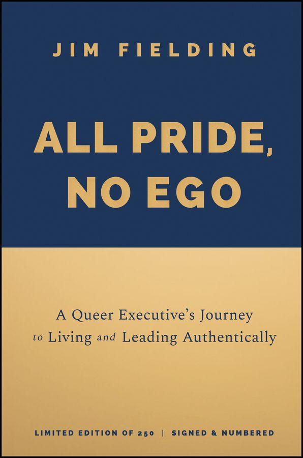 All Pride No Ego: A Queer Executive's Journey to Living and Leading Authentically Special Edition