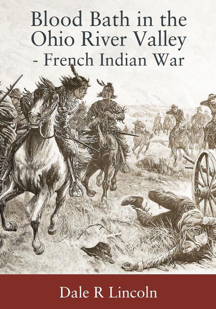 Blood Bath in The Ohio River Valley - French Indian War