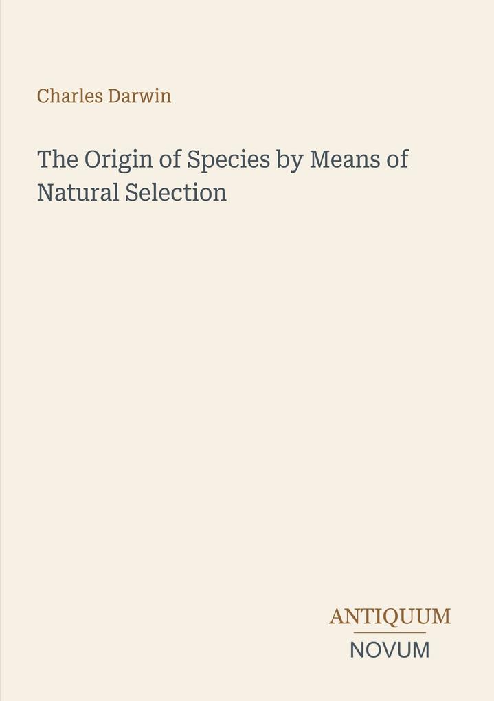 The Origin of Species by Means of Natural Selection