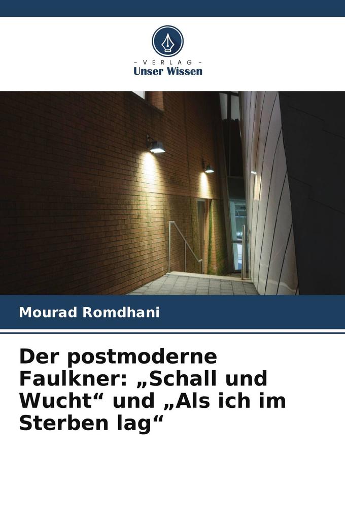 Der postmoderne Faulkner: 'Schall und Wucht' und 'Als ich im Sterben lag'