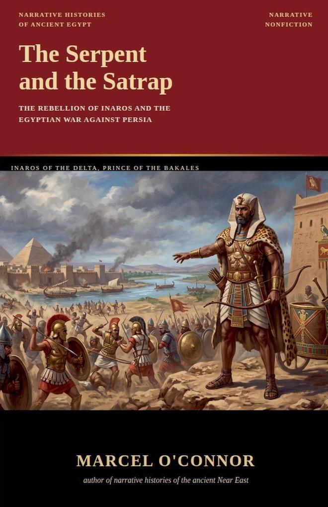 The Serpent and the Satrap The Rebellion of Inaros and the Egyptian War Against Persia