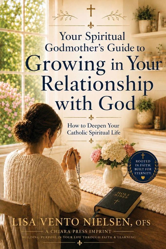 Your Spiritual Godmother's Guide to Growing in Your Relationship with God
