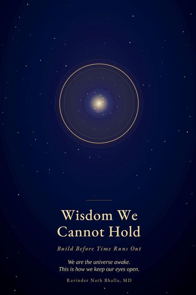 Wisdom We Cannot Hold- Build Before Time Runs Out