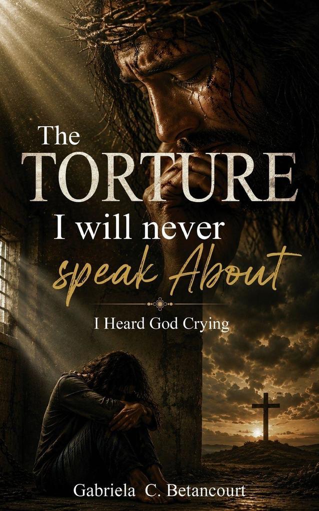 The Torture I Will Never Speak About