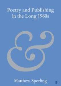Poetry and Publishing in the Long 1960s