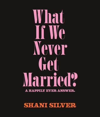 What If We Never Get Married? A Happily Ever Answer