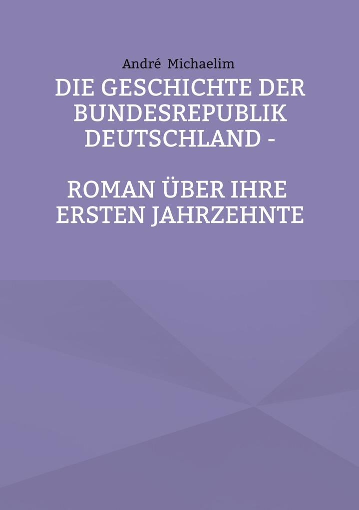 Die Geschichte der Bundesrepublik Deutschland