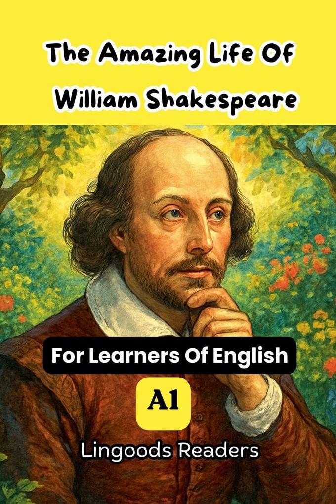 The Amazing Life Of William Shakespeare.