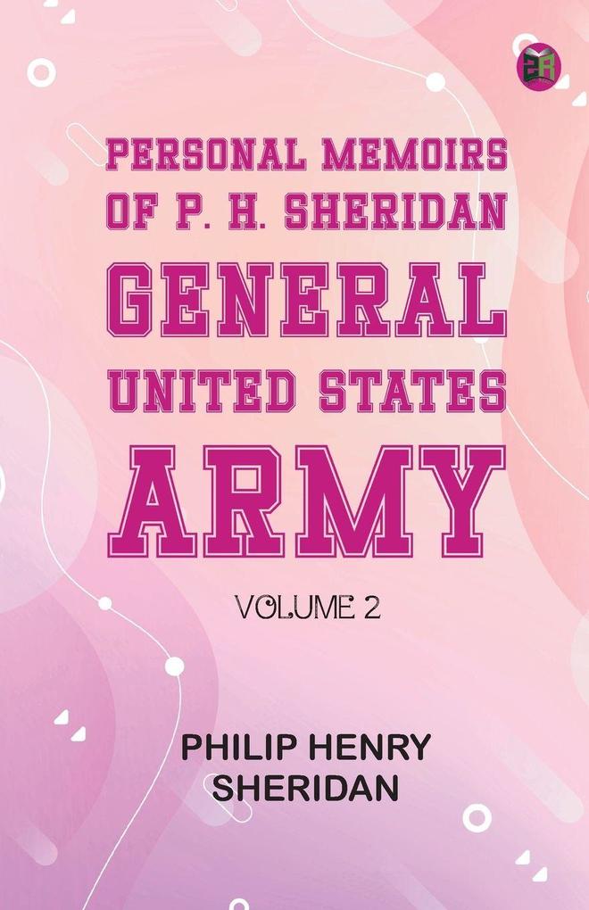 Personal Memoirs of P. H. Sheridan General United States Army -- Volume 2