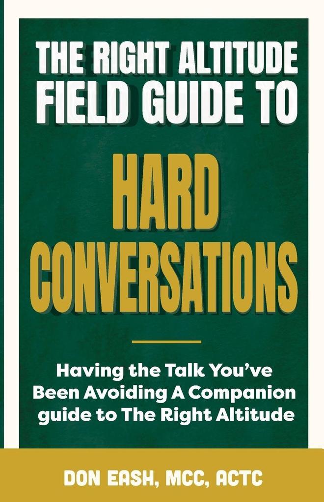 The Right Altitude Field Guide to Hard Conversations