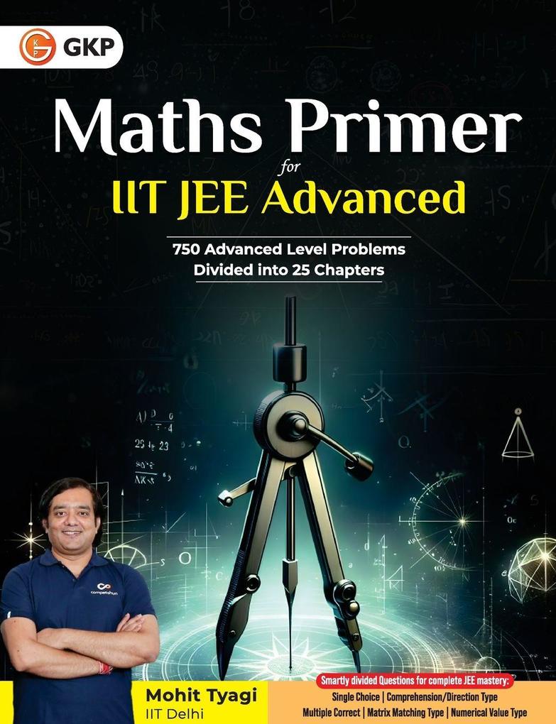 GKP Maths Primer for IIT JEE Advanced | 750 Practice Questions | Concept-Wise Advanced Problem Solving | By Mohit Tyagi