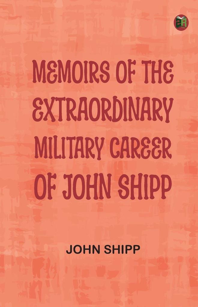Memoirs of the Extraordinary Military Career of John Shipp