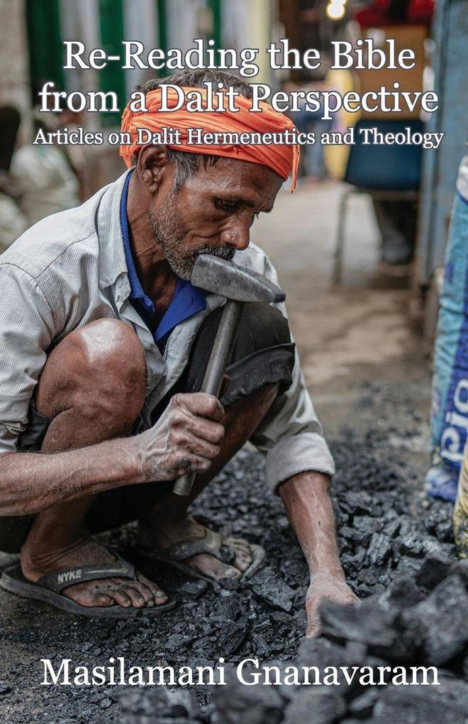 Re-Reading the Bible from a Dalit Perspective Articles on Dalit Hermeneutics and Theology