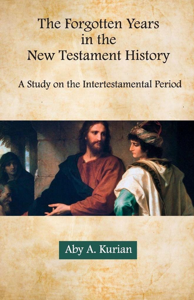 The Forgotten Years in the New Testament History A Study on the Intertestamental Period