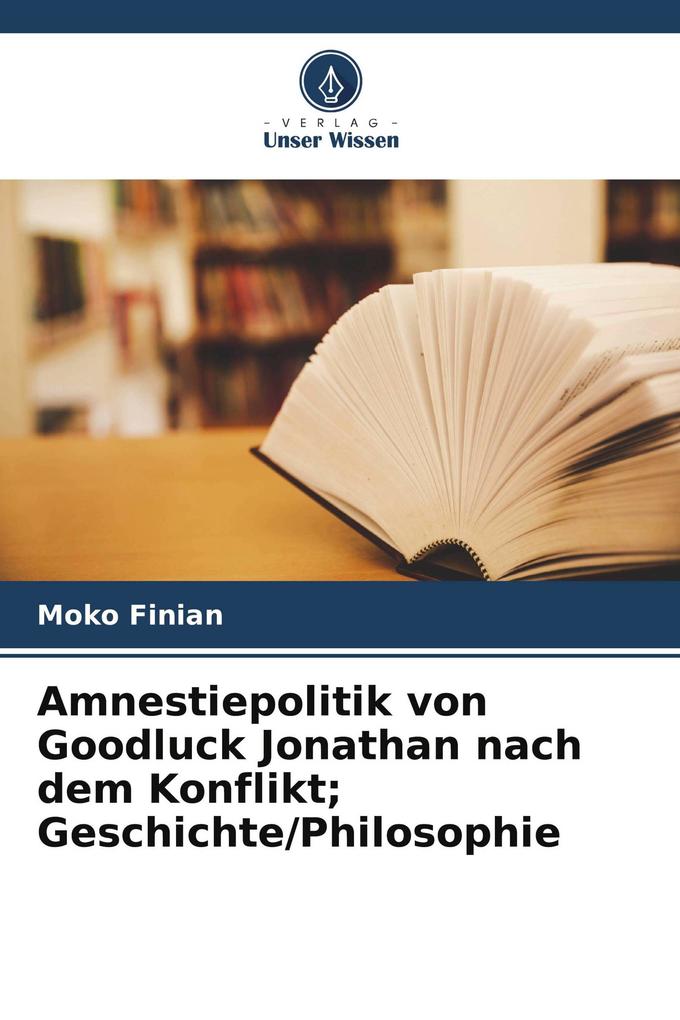 Amnestiepolitik von Goodluck Jonathan nach dem Konflikt; Geschichte/Philosophie