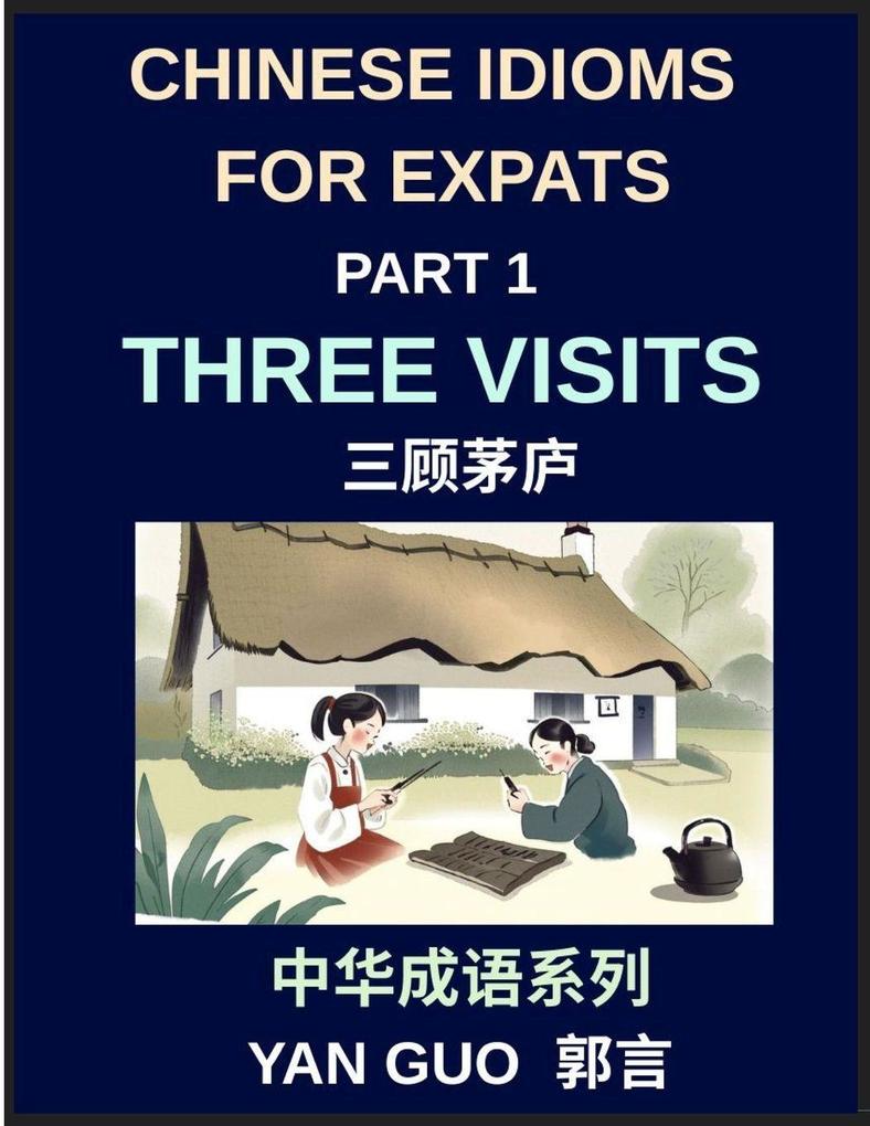 Chinese Idioms for Expats (Part 1)- Three Visits Learn Essential Proverbs and Sayings for Learning Mandarin Language and Culture Example Sentences Essays and Stories