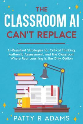 The Classroom AI Can't Replace