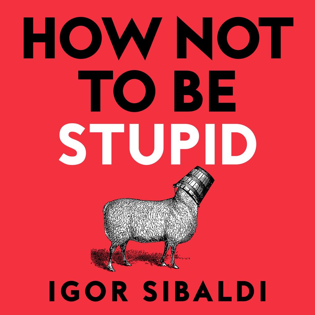 How Not To Be Stupid