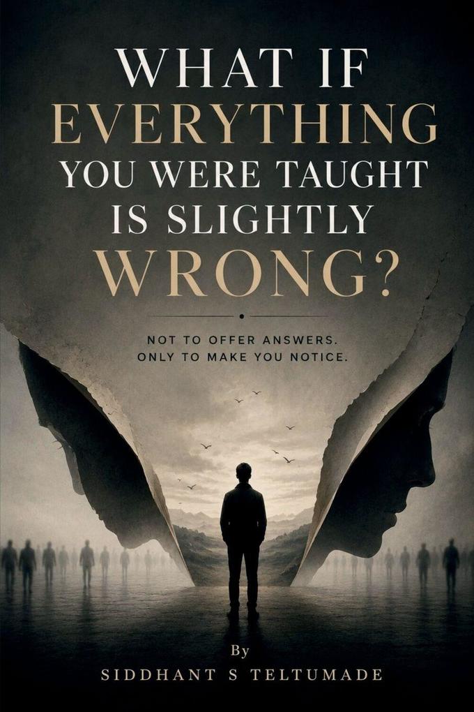 What if Everything you were taught is slightly wrong?