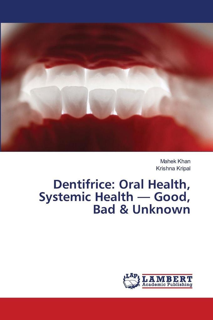 Dentifrice: Oral Health Systemic Health - Good Bad & Unknown