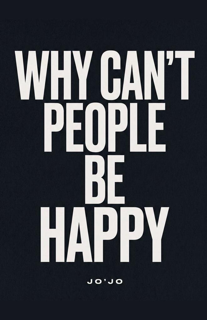 Why Can't People Be Happy