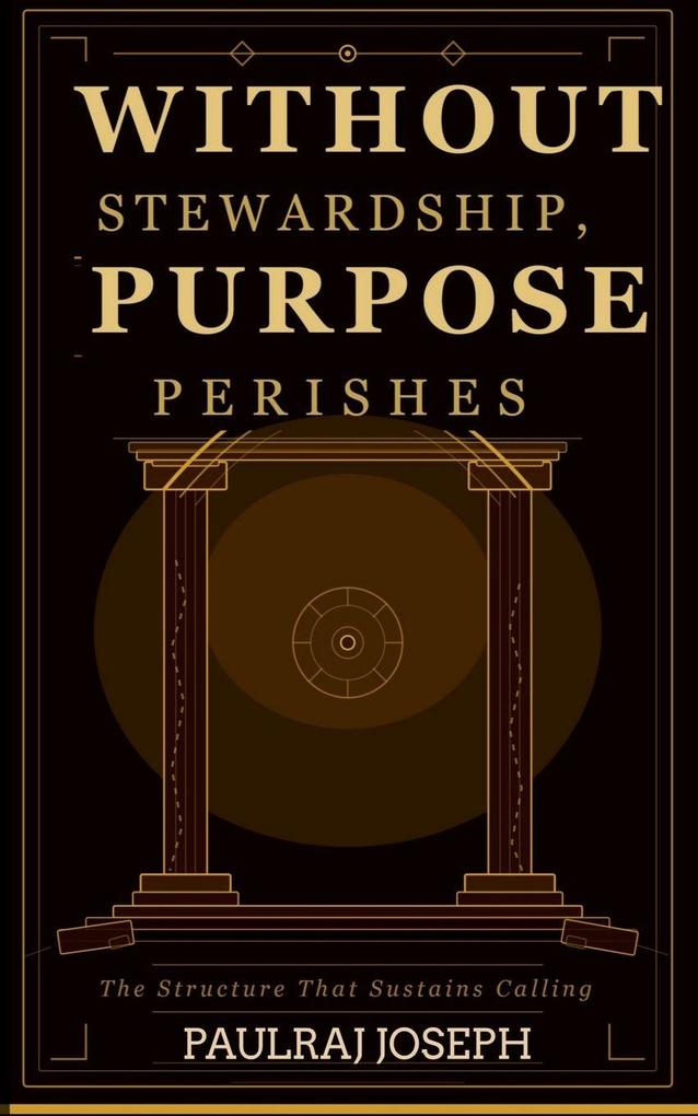 WITHOUT STEWARDSHIP PURPOSE PERISHES