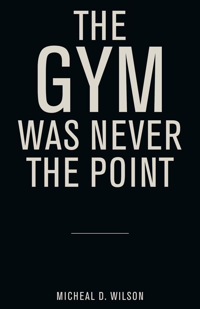 The Gym Was Never the Point