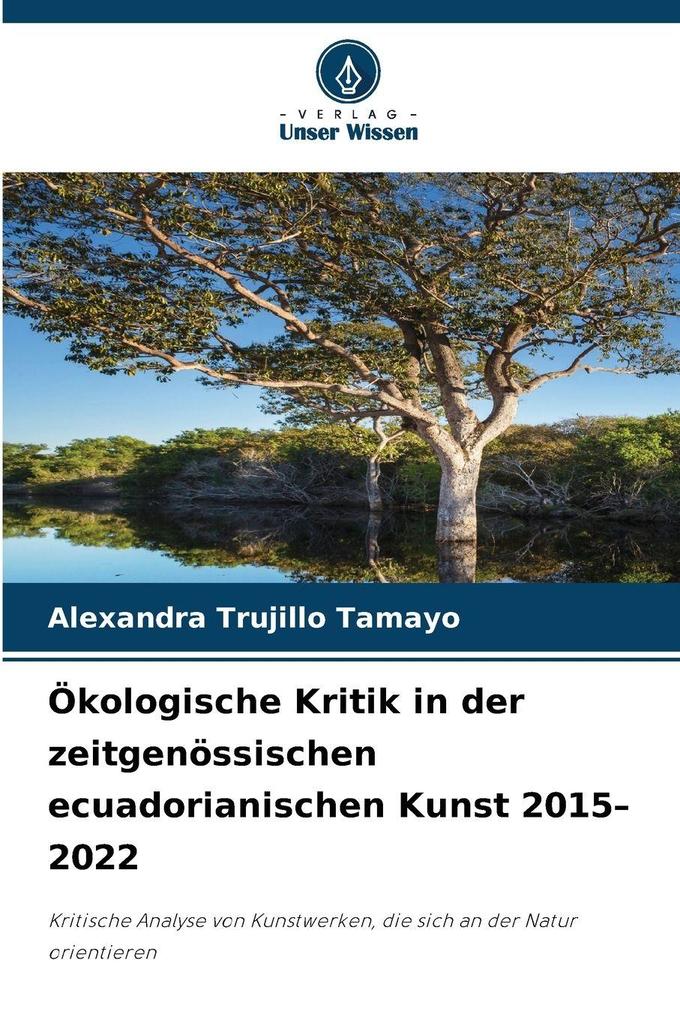Ökologische Kritik in der zeitgenössischen ecuadorianischen Kunst 2015-2022