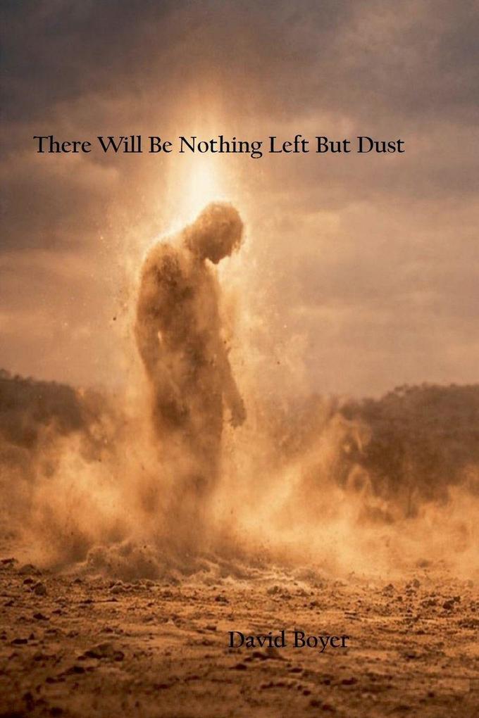 There Will Be Nothing Left But Dust