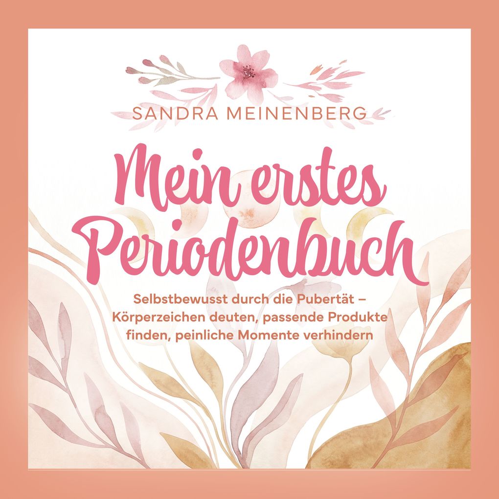 Mein erstes Periodenbuch: Selbstbewusst durch die Pubertät Körperzeichen deuten passende Produkte finden peinliche Momente verhindern inkl. Tagebuch Übungsseiten Sticker gratis Periodenplaner
