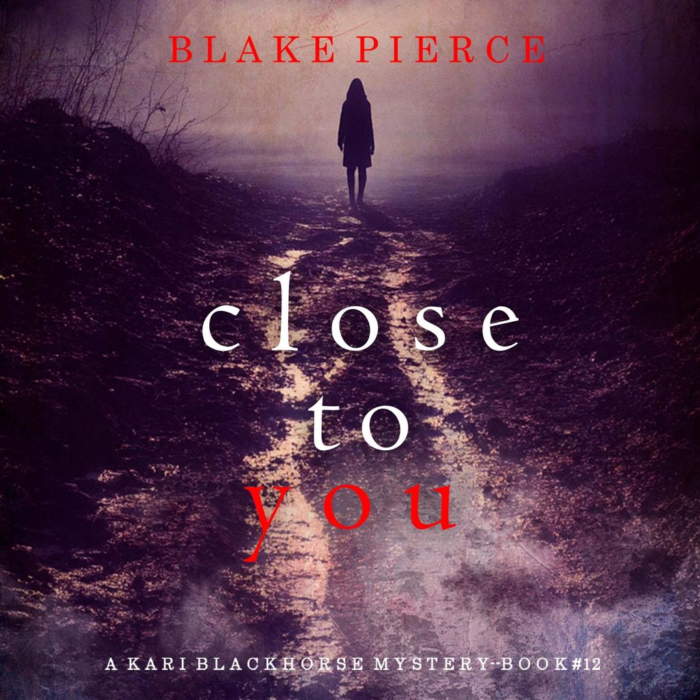 Close To You (A Kari Blackhorse Suspense ThrillerBook Twelve)