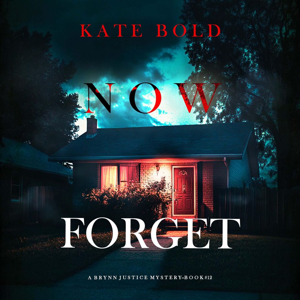 Now Forget (A Brynn Justice FBI Suspense ThrillerBook Twelve)