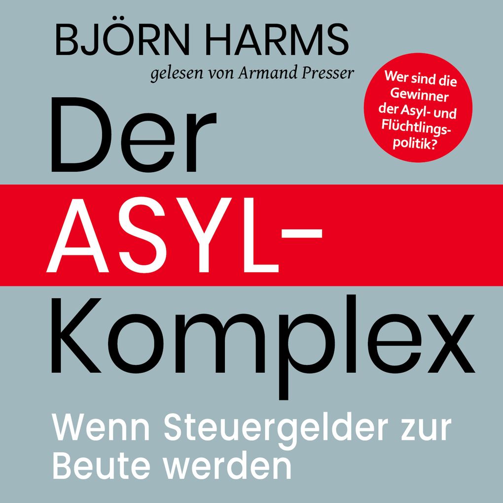 Der Asylkomplex: Wenn Steuergelder zur Beute werden