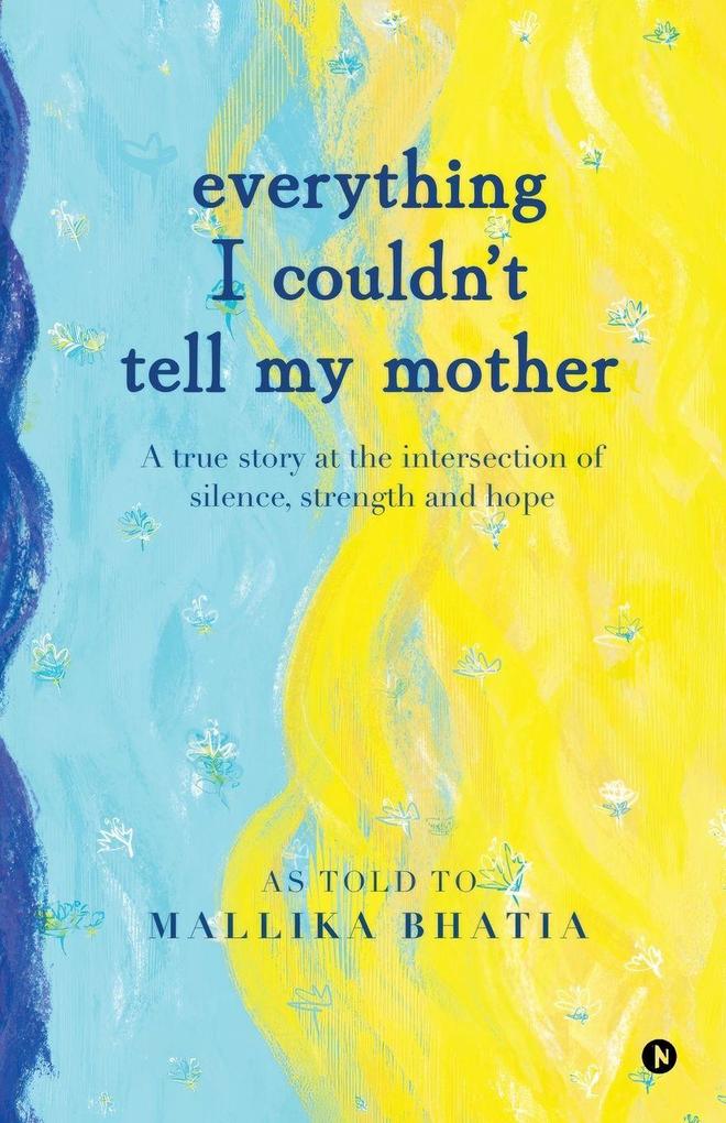 EVERYTHING I COULDN'T TELL MY MOTHER