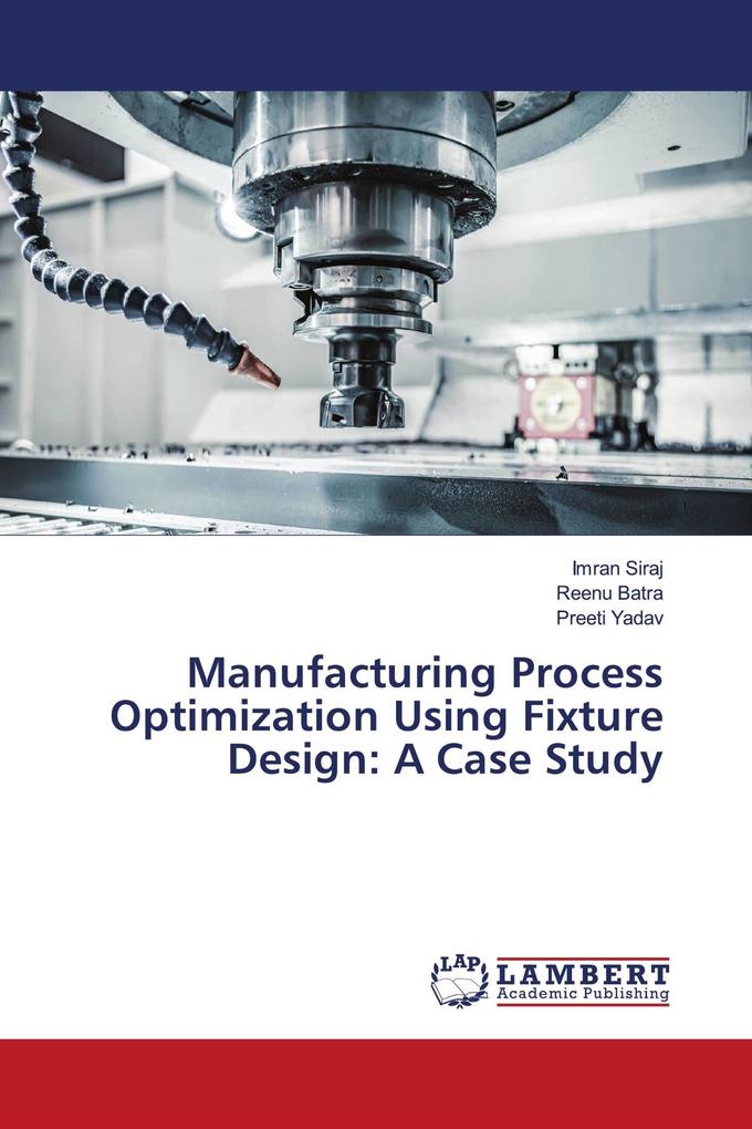 Manufacturing Process Optimization Using Fixture Design: A Case Study
