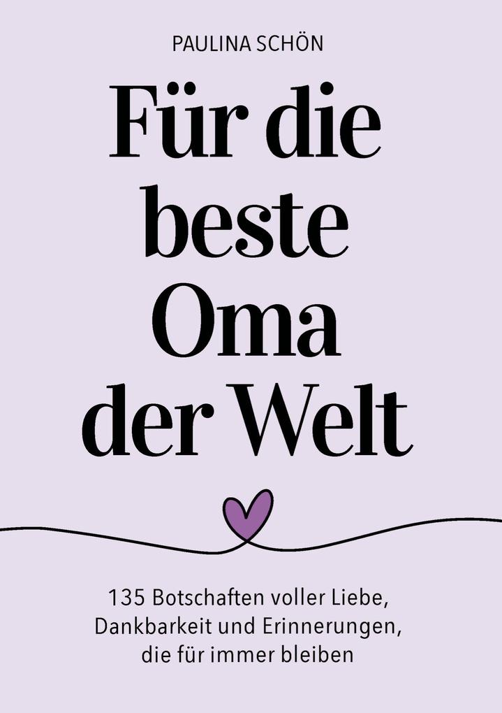 Für die beste Oma der Welt: 135 Botschaften voller Liebe Dankbarkeit und Erinnerungen die für immer bleiben