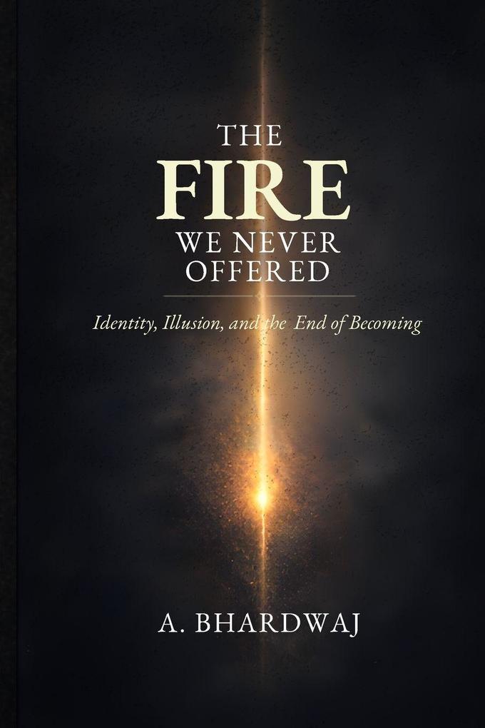 The Fire We Never Offered