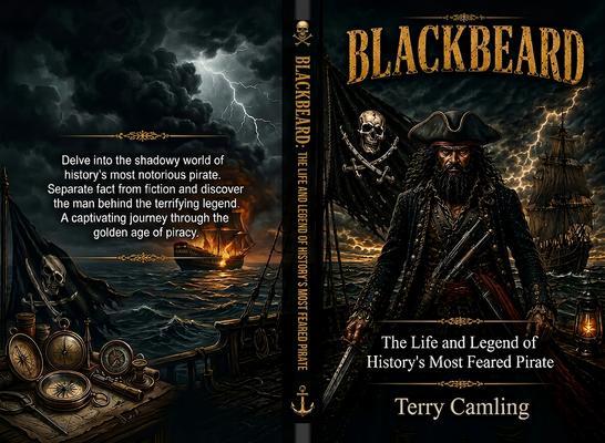 Blackbeard: The Life and Legend of History's Most Feared Pirate