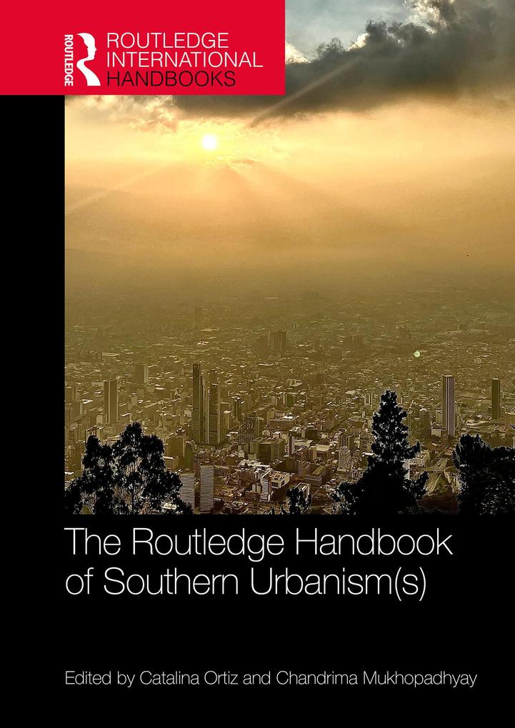 The Routledge Handbook of Southern Urbanism(s)