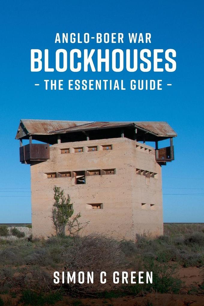 Anglo-Boer War Blockhouses - The Essential Guide