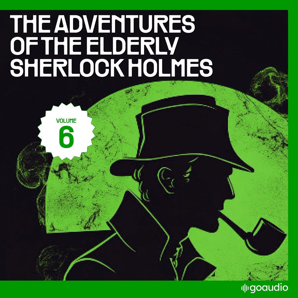 The Adventures of the Elderly Sherlock Holmes (Volume 6)