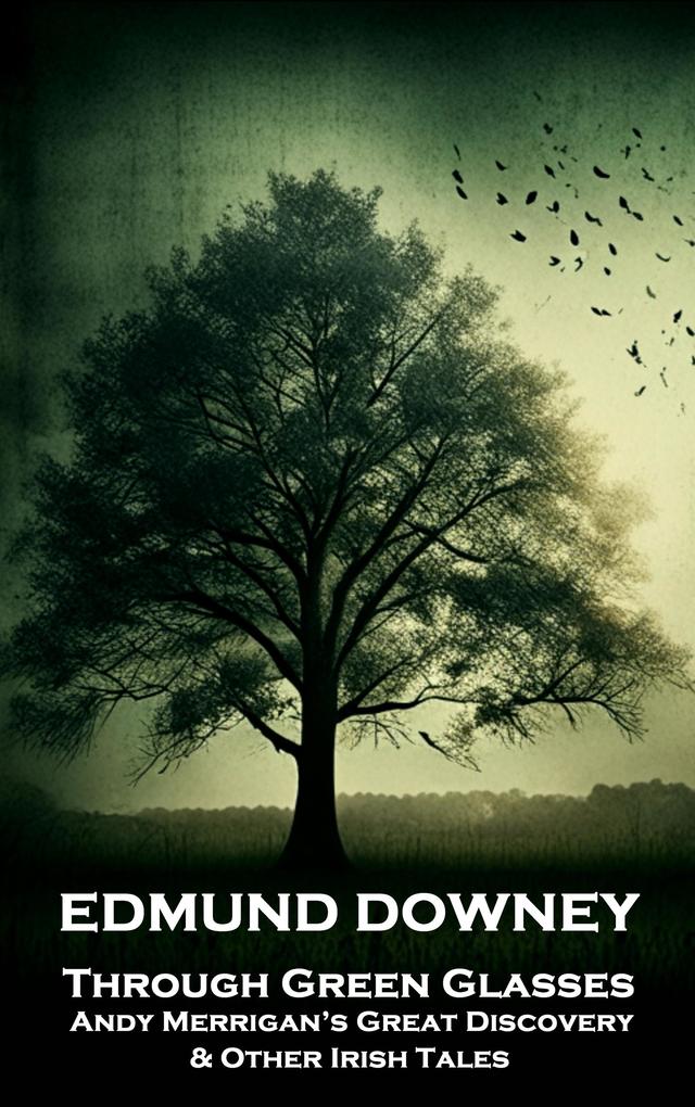 Through Green Glasses. Andy Merrigan's Great Discovery & Other Irish Tales