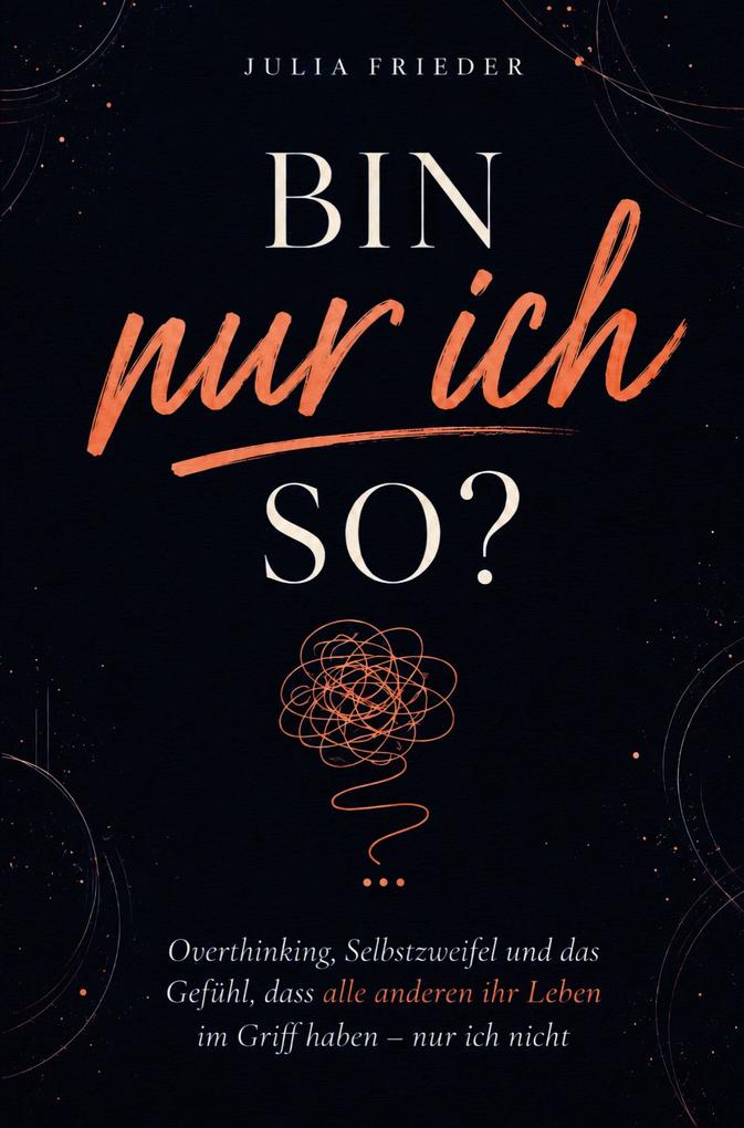 Bin nur ich so? Overthinking Selbstzweifel und das Gefühl dass alle anderen ihr Leben im Griff haben - nur ich nicht.