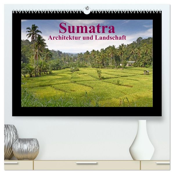 Sumatra - Architektur und Landschaft (hochwertiger Premium Wandkalender 2027 DIN A2 quer) Kunstdruck in Hochglanz