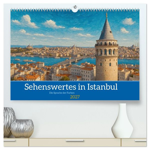 Sehenswertes in Istanbul - Die Sprache der Farben (hochwertiger Premium Wandkalender 2027 DIN A2 quer) Kunstdruck in Hochglanz