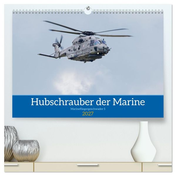 Hubschrauber der Marine (hochwertiger Premium Wandkalender 2027 DIN A2 quer) Kunstdruck in Hochglanz